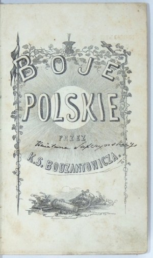[SUFFCZYŃSKI Kajetan] - Boje polskie i przygody żołnierskie przez K. S. Bodzantowicza [pseud.]. Poznań 1871. Nakł. J....