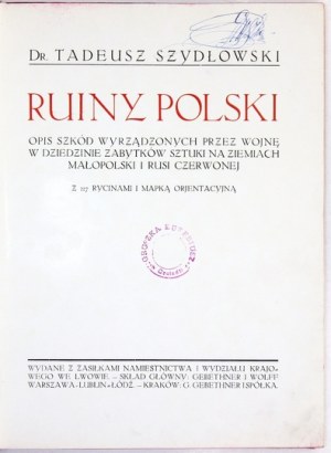 SZYDŁOWSKI Tadeusz - Ruins of Poland. A description of the damage caused by the war in the field of art monuments in the lands of Małopolska...