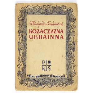 TOMKIEWICZ Władysław - Kozaczyzna ukrainna. Lwów 1939. Państw. Wyd. Książek Szkolnych. 8, s. 95, [5]....