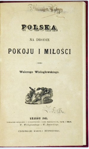 WIELOGŁOWSKI Walery - Polska na drodze pokoju i miłości. Kraków 1865. Nakł. Księg. i Wyd. Dzieł Katolickich,...