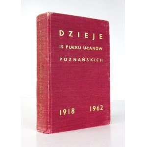 ZAREMBA Paweł - History of the 15th Poznań Lancers Regiment (1st Wielkopolska Lancers Regiment). Elabor. Collect. edited by .....