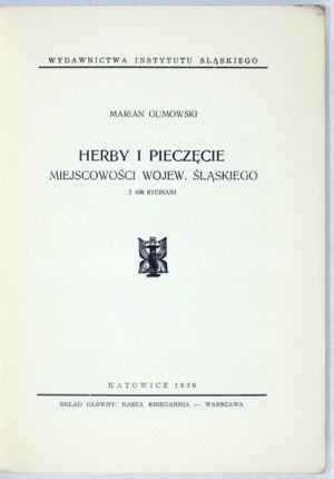 GUMOWSKI Marian - Herby i pieczęcie miejscowości wojew. śląskiego. Z 438 ryc. Katowice 1939. Wydawnictwa Instytutu Śląsk...
