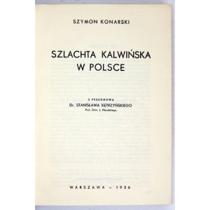 KONARSKI Szymon - Szlachta kalwińska w Polsce. With a foreword by Stanisław Kętrzyński. Warsaw 1936....