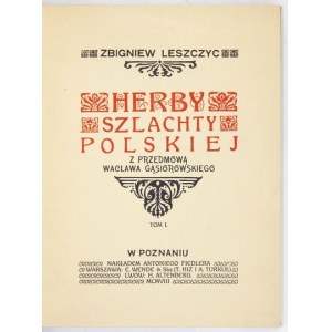 LESZCZYC Zbigniew - Herby szlachty polskiej. Z przedmową Wacława Gąsiorowskiego. T. 1-2. Poznań 1908. Nakł....