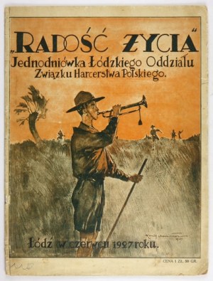 RADOŚĆ życia. Jednodniówka Oddziału Łódzkiego Związku Harcerstwa Polskiego. Łódź, VI 1927....
