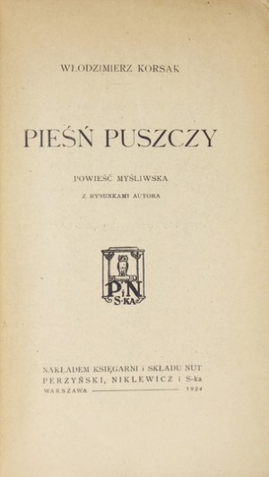 KORSAK Włodzimierz - Pieśń puszczy. Powieść myśliwska. Z rysunkami autora. Warszawa 1924. Księg....