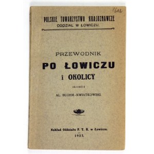 BLUHM-KWIATKOWSKI Al[eksander] - Przewodnik po Łowiczu i okolicy. Łowicz 1927. oddz. PTK. 16d, pp. 55, [1] + XVI [rec.]....