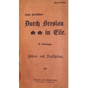 KRETSCHMER Hugo - Durch Breslau in Eile. Führer mit Stadtplan. V Aufl. Breslau-Schweidnitz [nie przed 1904]...