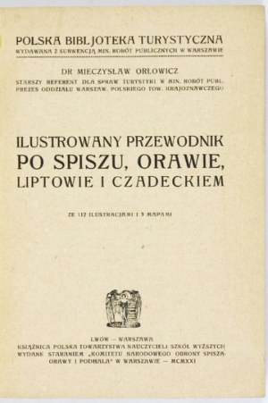 ORŁOWICZ Mieczysław - Ilustrowany przewodnik po Spiszu, Orawie, Liptowie i Czadeckiem. Ze 112 ilustr. i 3 mapami....