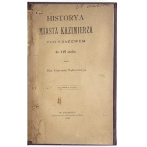 BĄKOWSKI Klemens - Historya miasta Kazimierza pod Krakowem do XVI wieku. Kraków 1902. Nakł. autora. 16d, s. 68,...