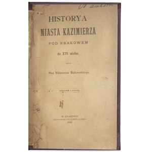 BĄKOWSKI Klemens - Historya miasta Kazimierza pod Krakowem do XVI wieku. Kraków 1902. outl. autor. 16d, s. 68,...