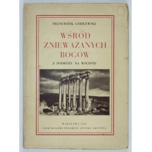 GODLEWSKI Franciszek - Mezi uraženými bohy. Z podróży na Wschód. S 32 rytinami. Warszawa 1930. Dom Książki Pol. 8,...