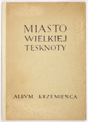 GROSZYŃSKI Kazimierz Henryk - Miasto wielkiej tęsknoty. Album Krzemieńca. Krzemieniec [1939]. Wyd....