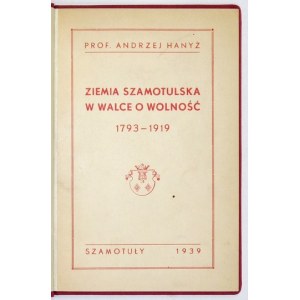 HANYŻ Andrzej - Szamotuły Land in the Struggle for Freedom 1793-1919. Szamotuły 1939. Committee for the Funding of Arms for the Army of the Union of...