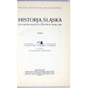 HISTORJA Śląska od najdawniejszych czasów do 1400. T. 1-3. opracowali [...] pod red. ... Kraków 1933-1939-...