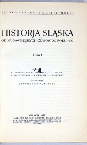 HISTORJA Śląska od najdawniejszych czasów do roku 1400. T. 1-3. Opracowali [...] pod red. ... Kraków 1933-1939-...