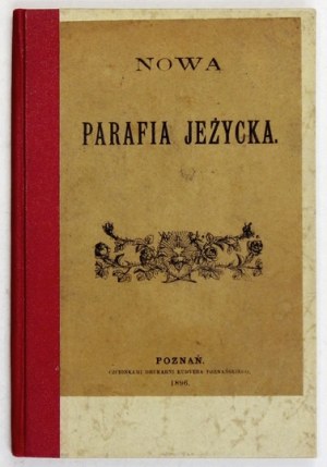 [KOLASIŃSKI Walenty] - Nowa parafia jeżycka. Poznań 1896. Druk. Kuryera Poznańskiego. 16d, s. 36. opr. wsp....