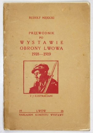 MĘKICKI Rudolf - Guide to the Exhibition of the Defense of Lviv 1918-1919. with 3 illustrations Lviv 1935. Nakł. Exhibition Committee. 16d,...
