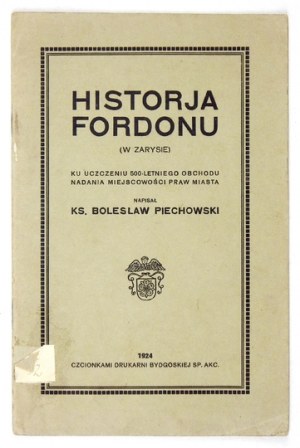PIECHOWSKI Bolesław - Historja Fordonu (w zarysie). Ku uczczeniu 500-letniego obchodu nadania miejscowości praw miasta. ...