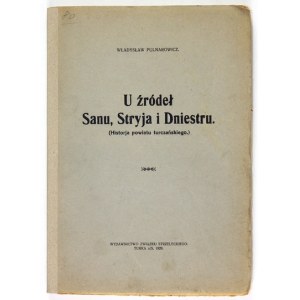 PULNAROWICZ Władysław - U źródła Sanu, Stryja i Dniestru. (Dejiny okresu Turka). Turka 1929....