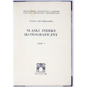 REYCHMANOWA Wanda - Ikonographischer Index für Schlesien. Cz.1-3. Wrocław 1962-1964. Wrocł. Tow. Nauk. 8, pp. LVII, [1],.