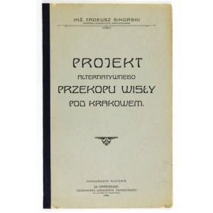 SIKORSKI Tadeusz - Projekt alternatywnego przekopu Wisły pod Krakowem. Kraków 1906. Nakł. autora. 4, s. V, [1], 24, [1],...