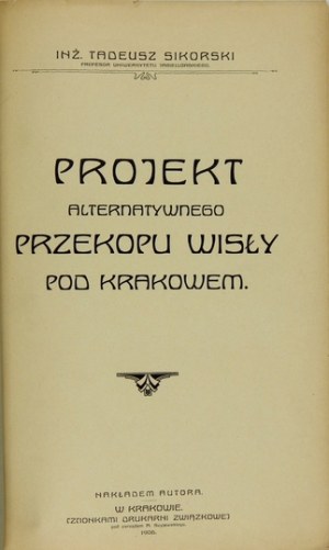 SIKORSKI Tadeusz - Projekt alternatywnego przekopu Wisły pod Krakowem. Cracow 1906. circulation of the author. 4, p. V, [1], 24, [1],...