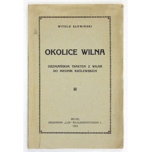 SŁAWIŃSKI Witold - Okolice Wilna. Oszmiańskim traktem z Wilna do Miednik Królewskich. Wilno 1919. Drukarnia Lux. 8,...