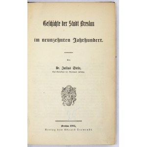 STEIN Julius - Geschichte der Stadt Breslau im neunzechnten Jahrhundert. Breslau 1884. von Eduard Trewendt. 8, S. XV, [1]...