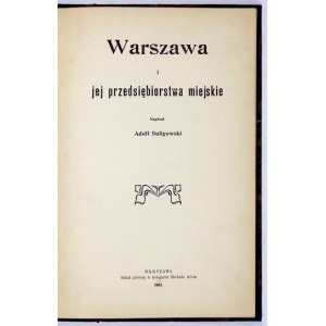 SULIGOWSKI Adolf - Warszawa i jej przedsiębiorstwa miejskie. Warszawa, 1903. skł. gł. Księgarnia M. Arcta. 8, s. [2]...