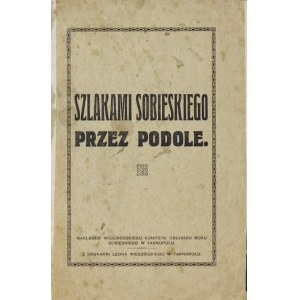 SZLAKAMI Sobieskiego przez Podole. Tarnopol [1933]. Woj. Kom. Obchodu Roku Sobieskiego. 16d, s. 29. opr. wsp....