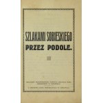 SZLAKAMI Sobieskiego przez Podole. Tarnopol [1933]. Woj. Kom. Obchodu Roku Sobieskiego. 16d, s. 29. opr. wsp....