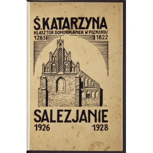 ST. KATARZYNA. Dominikánský klášter v Poznani 1283-1822. Salesiáni 1926-1928. Poznaň 1928. Nakł. ks. Salezjanów. 8,...
