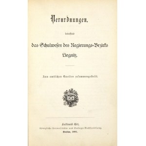 VERORDNUNGEN betreffend das Schulwesen des Regierungs-Bezirks Liegnitz. Aus amtlichen Quellen zusammengestellt. Breslau ...