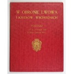 W OBRONIE Lwowa i wschodnich kresów. Polegli od 1-go listopada 1918 do 30-go czerwca 1919 roku. Lwów 1926....