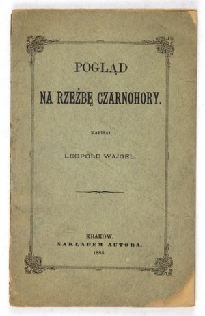 WAJGEL Leopold - Pogląd na rzeźbę Czarnohory. Kraków 1885. Nakł. autora. 16d, s. 66. brosz. Odb. z 