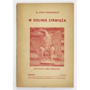 WATULEWICZ Józef - W dolinie Strwiąża. Lwów 1939. Zarząd Główny TSL. 8, s. 110....