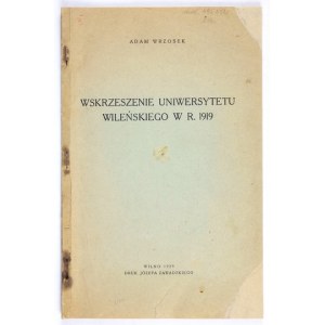 WRZOSEK Adam - Wskrzeszenie Uniwersytetu Wileńskiego w r. 1919. Wilno 1929. Druk J. Zawadzkiego. 4, s. [2], 32....