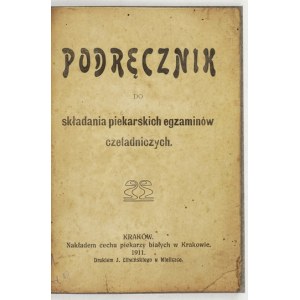 BAŁUK Leon - Podręcznik do składania piekarskich egzaminów czeladniczych. Kraków 1911. Nakł....