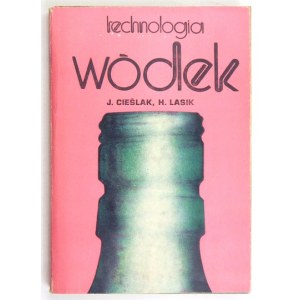CIEŚLAK Jan, LASIK Henryk - Technologia wódek. Warschau 1979, Wyd. Naukowo-Techniczne. 8, pp. 337, [1]. pamphlet,.