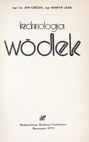 CIEŚLAK Jan, LASIK Henryk - Technology of vodkas. Warsaw 1979, Wyd. Naukowo-Techniczne. 8, pp. 337, [1]. brochure,.