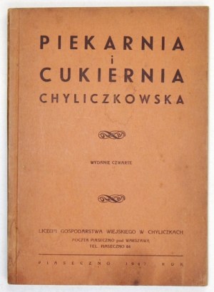 PIEKARNIA i cukiernia chyliczkowska. Wyd. IV. Piaseczno 1947. Liceum Gospodarstwa Wiejskiego w Chyliczkach. 8, s. 143, [...