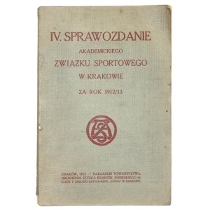 [AKADEMICKI Związek Sportowy w Krakowie]. IV Sprawozdanie ... za rok 1912/13. Kraków 1913. Nakł. Towarzystwa. 8,...