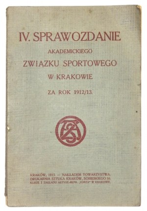 [AKADEMICKI Związek Sportowy w Krakowie]. IV Sprawozdanie ... za rok 1912/13. Kraków 1913. Nakł. Towarzystwa. 8,...