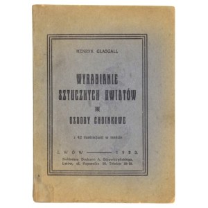 GLASGALL Henryk - Wyrabianie sztucznych kwiatów. Ozdoby choinkowe. Z 42 ilustracjami w tekście. Lwów 1933. Druk....