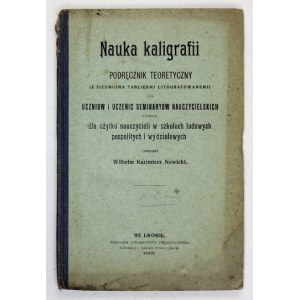 NOWICKI Wilhelm Kazimierz - Nauka kaligrafii. Podręcznik teoretyczny (z siedmioma tablicami litografowanemi) dla uczniów...