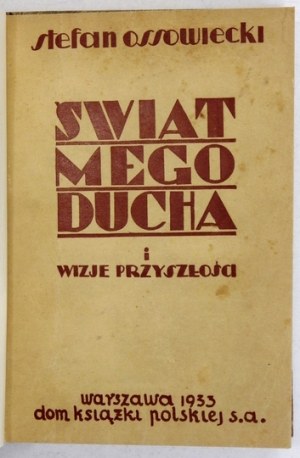OSSOWIECKI S. - The world of my spirit and visions of the future. 1933. with dedication by the author