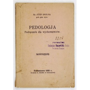 SMOŁKA Józef - Pedologja. Podręcznik dla wychowawców. Kolbuszowa 1933. Druk. E. Haara. 8, s. 169, [1]....