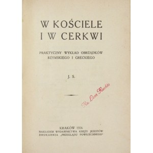 V CIRKVI a v pravoslávnej cirkvi. Praktická prednáška o rímskom a gréckom obrade. [Vypracoval] J. S. [krypta?]. Krakov 1926....