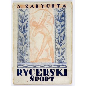 ZARYCHTA Apolonjusz - Rycerski sport. Podręcznik łucznika napisał ... Warszawa 1928. Pol. Zw. Łuczników, Druk. Polska....